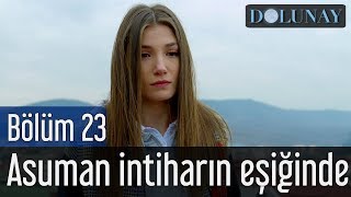 Dolunay 23 Bölüm  Asuman İntiharın Eşiğinde [upl. by Mungovan173]