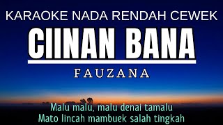 Fauzana  Ciinan Bana Karaoke Lower Key Nada Rendah Wanita 4 Gbm [upl. by Oika]