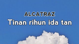 Alcatraz  Tinan rihun ida tan lirik [upl. by Ortrude561]