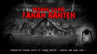 KENGERIAN PERANG GHAIB DI TANAH BANTEN  SUDIRO DAN BANG GONI [upl. by Suhploda]