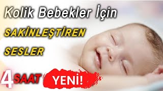 4 Saat Son Kolik Bebek Sakinleştirici  Sakinleştiren Sesler 4 Saat Reklamsız [upl. by Sobmalarah]