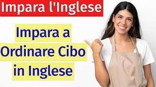 Come Ordinare Cibo in Inglese Lezione Completa per Imparare le Frasi Essenziali [upl. by Derril]