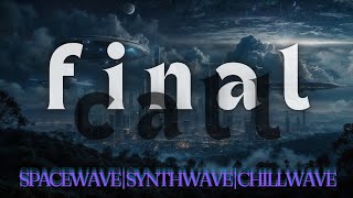 FINAL CALL  a SYNTHWAVESPACEWAVECHILLWAVE mix for the last hour [upl. by Odracir794]