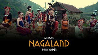 We Love Nagaland Official MV Imna Yaden amp Tribalcreed nagalandmusic nagalandsong newrelease [upl. by Sevy]