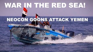 WAR IN THE RED SEA  NEOCON GOONS ATTACK YEMEN [upl. by Llerrud720]