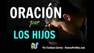 ORACIÓN POR LOS HIJOS Para Protección y Bendición Poderosa de Dios para los Hijos e Hijas [upl. by Akehsyt]