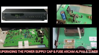 UPGRADING THE POWER SUPPLY CAP amp FUSE  ARCAM ALPHA 8 TUNER [upl. by Ignatzia]