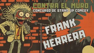 Contra El Muro  Concurso de Stand Up Comedy  Frank Herrera [upl. by Edijabab]