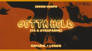 Jessie Murph  Gotta Hold  ESPAÑOL  LYRICS [upl. by Auqenahs873]