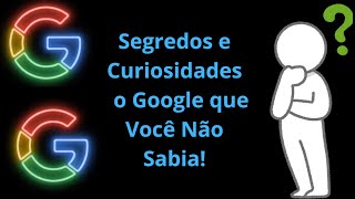 Segredos e Curiosidades do Google que Você Não Sabia [upl. by Balch586]