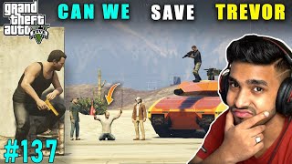 CAN WE SAVE TREVOR  TECHNO GAMERZ GTA 5 137  GTA V 137 [upl. by Nnaylloh251]