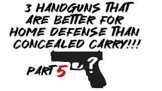 3 handguns that are better for home defense than concealed carry part 5 [upl. by Arlyn]