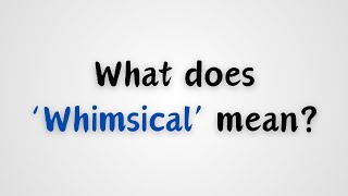 What does Whimsical mean [upl. by Ier]