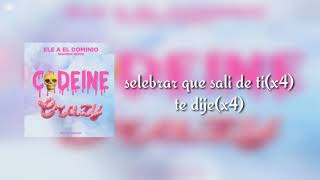 Ele A El Dominio  Codeine Crazy Spanish RemixLETRA [upl. by Stevens732]