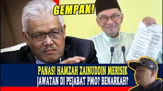 PANAS HAMZAH ZAINUDDIN MERISIK JAWATAN DI PEJABAT PMO BENARKAH [upl. by Temple]