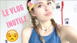 LE VLOG INUTILE [upl. by Gilliette761]