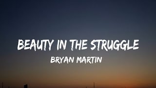 Bryan Martin  Beauty in the Struggle lyrics [upl. by Nivled124]