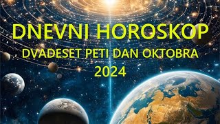 DNEVNI HOROSKOP DVADESET PETI DAN OKTOBRA 2024 [upl. by Lluj140]