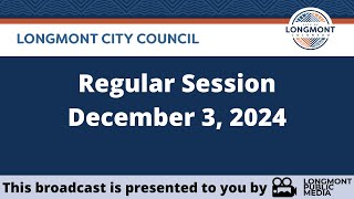 Longmont City Council  Regular Session  December 3 2024 [upl. by Aneleasor]