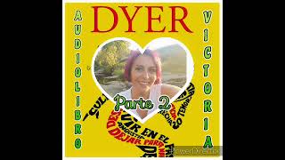 PARTE 2 AUDIOLIBRO quotTUS ZONAS ERRÓNEASquot VOZ Victoria Rodríguez 🌻 WAYNE W DYER🌻 [upl. by Vogeley586]