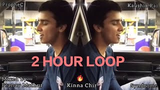 Kina Chir 2 HOUR LOOP Seamless OG mix  Kaushik Rai  Pranav Mathur mix [upl. by Aniratac]