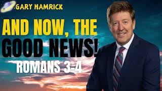 And Now the Good News  Romans 34  Gary Hamrick Sermon [upl. by Trueblood512]