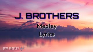 J BROTHERS 🎵 Medley with Lyrics 🎶 [upl. by Lotsirb]