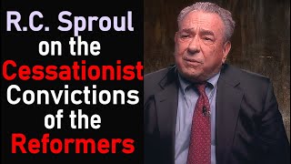 RC Sproul on the Cessationist Convictions of the Reformers [upl. by Chicoine]