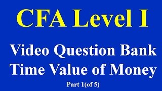 CFA level I  Video Question Bank Time Value of Money Part 1of 5 [upl. by Enel]