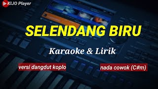 SELENDANG BIRU  Nada COWOKCm  Karaoke lirik  versi dangdut koplo [upl. by Yzzik151]