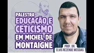 EDUCAÇÃO E CETICISMO EM MICHEL DE MONTAIGNE [upl. by Carlock]