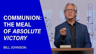 Communion The Meal of Absolute Victory  Bill Johnson Sermon Clip  Bethel Church [upl. by Waite145]