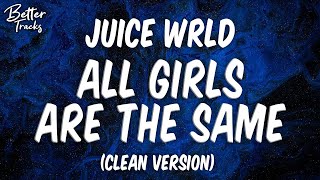 Juice WRLD  All Girls Are The Same Clean Lyrics 🔥 All Girls Are The Same Clean [upl. by Raclima]