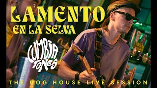 Lamento en la Selva  Cumbiatones The Dog House Live Session [upl. by Saibot]