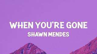 Shawn Mendes  When You’re Gone Lyrics [upl. by Dira552]