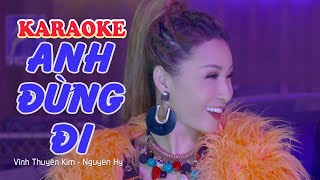 KARAOKE ANH ĐỪNG ĐI Remix  Vĩnh Thuyên Kim [upl. by Mraz]