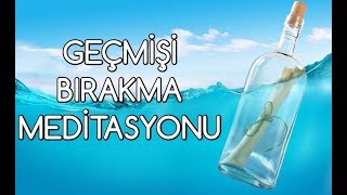 GEÇMİŞİ BIRAKMA Meditasyonu [upl. by Cyndi]