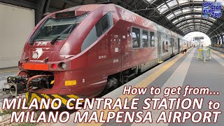 HOW TO GET FROM MILANO CENTRALE STATION TO MILAN MALPENSA AIRPORT  ITALIAN TRAIN TRIP REPORT [upl. by Nrehtac]