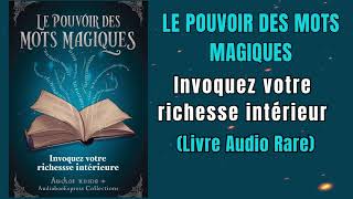 Le Pouvoir Des Mots Magiques Invoquez Votre Richesse Intérieure  Livre audio [upl. by Buskirk]