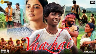 Vaazhai Full Movie In Hindi Dubbed  Ponvel M  Raghul R  Kalaiyarasan  Review amp Facts HD [upl. by Jerman]