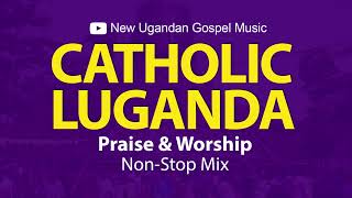 Catholic Luganda Praise amp Worship NonStop Mix  New Ugandan Gospel Music [upl. by Swayne198]