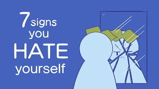 7 Signs You Hate Yourself [upl. by Keldon99]