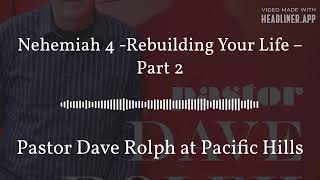 Nehemiah 4 Rebuilding Your Life – Part 2  Pastor Dave Rolph at Pacific Hills [upl. by Adniralc]