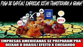 EMPRESAS AMERICANAS SE PREPARAM PRA DEIXAR O BRASIL EFEITO X CHEGANDO [upl. by Snider21]