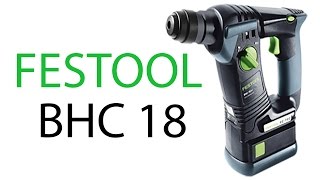 Festool BHC 18 Аккумуляторный перфоратор SDS [upl. by Quillan]