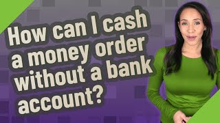 How can I cash a money order without a bank account [upl. by Lisette505]