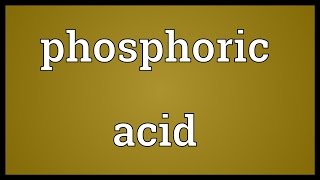 Phosphoric acid Meaning [upl. by Yort]