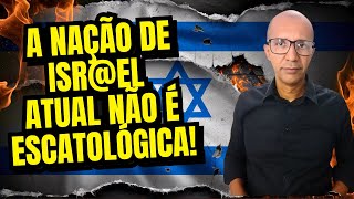 A NAÇÃO DE ISREL ATUAL NÃO É ESCATOLÓGICA [upl. by Undine889]