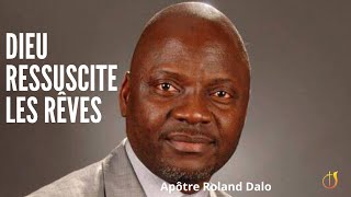 Apôtre Roland Dalo  Dieu ressuscite les rêves et fait même au delà [upl. by Danforth]