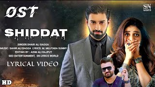 Shiddat Full Ost Lyrics  Sahir Ali Bagga  Muneeb Bhat  Anmol Baloch  Har Pal Geo [upl. by Einamrej687]